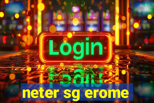 neter sg erome